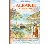 ALBANIE GUIDE EXPAT: S’installer, comprendre, et survivre hors des récits officiels dans la terre des aigles (Expats by Obscyra)