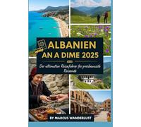 ALBANIEN AN A DIME 2025: Der ultimative Reiseführer für preisbewusste Reisende