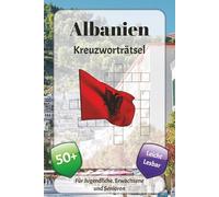 Albanien Kreuzworträtsel: Kreuzworträtsel mit leicht lesbarer Schrift über Traditionen, Kultur, Küche und mehr | 6x9 Zoll, 120 Seiten | über 50 Rätsel … Geschenk für Urlaub, Ferien und Entspannung