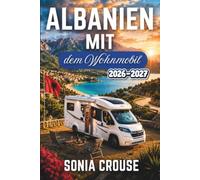 ALBANIEN MIT DEM WOHNMOBIL 2026-2027: Erleben Sie malerische Roadtrips durch einen der Gebirgspässe des Balkans und entlang der Küstenstraßen mit GPS-Campingplätzen