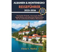 ALBANIEN & MONTENEGRO REISEFÜHRER 2025-2026: Versteckte Strände, charmante Städte, lokale Küche und malerische Küstenrouten für ein authentisches Balkan-Abenteuer