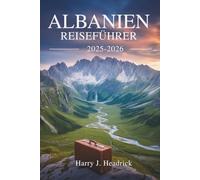 ALBANIEN REISEFÜHRER 2025-2026: Die verborgenen Schätze des Balkanparadieses