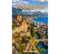Albanien Reiseführer 2026: 12 praktische Tipps für Ihre Reiseplanung, die Erkundung von Tirana, Berat und Sarandë sowie für ein sicheres Reisen (inkl. Karte)