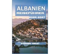Albanien-Reiseführer 2026-2027: Der Einsteigerplan für Küste und Berge, Kostendeckung, Fähren, Essen und die Sehenswürdigkeiten, die Ihre Tage wert sind