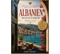 ALBANIEN REISEFÜHRER 2026/2027: Der ultimative Reiseführer für unvergessliche Reiseziele, Tierbeobachtungen & Safaris, traumhafte Strände, lokale ... Unterkünfte & unverzichtbare Reisetipps