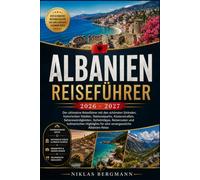 ALBANIEN REISEFÜHRER 2026 - 2027: Der ultimative Reiseführer mit den schönsten Stränden, historischen Städten, Nationalparks, Küstenstraßen, ... für eine unvergessliche Albanien-Reise