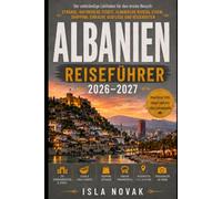 ALBANIEN Reiseführer 2026-2027: Ein praktischer Erstbesucherführer zu Stränden, Bergdörfern, historischen Städten, Roadtrips, Essen, Kultur und der albanischen Riviera.