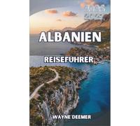 ALBANIEN Reiseführer 2026-2027: Ein praktischer Reiseführer für Tirana, die albanische Riviera, die albanischen Alpen, versteckte Strände und malerische Autoreisen