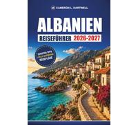 Albanien Reiseführer 2026-2027: Tirana, Berat und die Riviera mit Buslinien, Strandstädten, Reiserouten und Budgettipps
