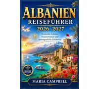ALBANIEN REISEFÜHRER 2026-2027: Versteckte Schätze, Traumstrände und unvergessliche Erlebnisse mit detaillierten Reiseplänen, Insider-Tipps, ... Planungswerkzeugen für Ihren Albanien-Urlaub