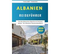 Albanien Reiseführer 2026-2027: Von den albanischen Alpen bis zur Ionischen Riviera - Ihr ultimatives Abenteuerhandbuch