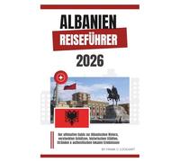 ALBANIEN REISEFÜHRER 2026: Der ultimative Guide zur Albanischen Riviera, versteckten Schätzen, historischen Städten, Stränden & authentischen lokalen Erlebnissen