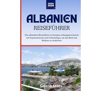 Albanien-Reiseführer 2026: Der ultimative Reiseführer zu Europas verborgenen Juwels mit Expertentouren und Geheimtipps, um das Beste des Balkans zu entdecken
