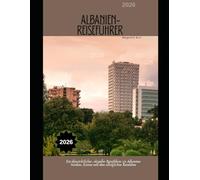 Albanien-Reiseführer 2026: Ein übersichtlicher, aktueller Reiseführer zu Albaniens Städten, Küsten und dem alltäglichen Reiseleben (WorldSmart Travel Guide Series 2026)