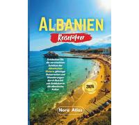 Albanien Reiseführer 2026: Entdecken Sie die versteckten Schätze der albanischen Riviera, günstige Reiserouten und Wanderungen durch Butrint mit Einblicken in die albanische Kultur