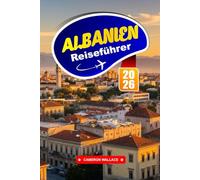 ALBANIEN Reiseführer 2026: Entdecken Sie Europas verstecktes Juwel mit zerklüfteten Bergen, antiken Ruinen und Küstencharme.