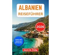 Albanien Reiseführer 2026: Entdecken Sie Tirana, die Verfluchten Berge, die Strände der Riviera, Berat und Gjirokastër mit Insider-Tipps, ... und sorgfältig zusammengestellten Reiserouten