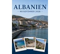 ALBANIEN REISEFÜHRER 2026: Erleben Sie Kultur, Kulinarik und unvergessliche Sehenswürdigkeiten mit Zuversicht.