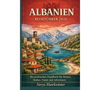 Albanien Reiseführer 2026: Ihr praktisches Handbuch für Reisen, Kultur, Natur und Abenteuer
