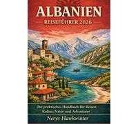 Albanien Reiseführer 2026: Ihr praktisches Handbuch für Reisen, Kultur, Natur und Abenteuer