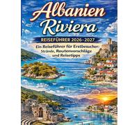 Albanien Riviera Reiseführer 2026-2027: Ein Reiseführer für Erstbesucher: Strände, Routenvorschläge und Reisetipps