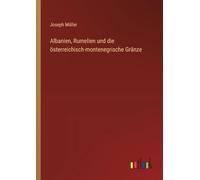 Albanien, Rumelien und die österreichisch-montenegrische Gränze