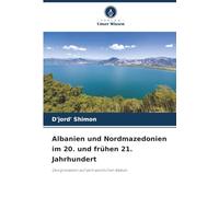 Albanien und Nordmazedonien im 20. und frühen 21. Jahrhundert: Designstaaten auf dem westlichen Balkan