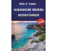 ALBANISCHE RIVIERA REISEFÜHRER 2026: Entdecken Sie die besten Strände, malerischen Autos, Küstenstädte, die lokale Küche und praktische Reisetipps auf dem Balkan