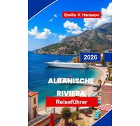 Albanische Riviera Reiseführer 2026: Entdecken Sie türkisfarbene Strände, Küstendörfer, landschaftlich reizvolle Fahrten, lokale Küche und praktische Tipps für Ihren Albanien-Urlaub