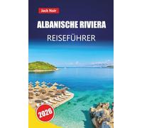 ALBANISCHE RIVIERA REISEFÜHRER 2026: Top-Aktivitäten, Strände, versteckte Schätze, lokale Küche und praktische Tipps für die Erkundung des Balkans