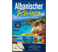 ALBANISCHER RIVIERA REISEFÜHRER 2026/2027: Strände, Dörfer und die Ionische Küste von Llogara bis Ksamil