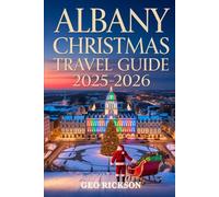 Albany Christmas Travel Guide 2025-2026: Discover Holiday Lights, Christmas Markets, Travel Itineraries, Festive Events, and Winter Attractions
