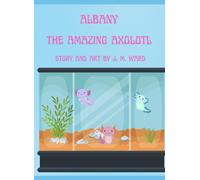 Albany the Amazing Axolotl (Animal Adventures)