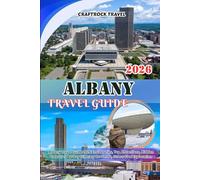 ALBANY TRAVEL GUIDE 2026: Albany Travel Guide 2026: Insider Tips, Top Attractions, Hidden Treasures & 7-Day Itinerary for Smart, Stress-Free Exploration