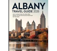 Albany Travel Guide 2026: Historic Landmarks, Hudson River Walks, Hidden Museums, Local Food, Scenic Day Trips & Insider Tips to New York’s Capital (Unveiling the Earth’s Silent Wonders)