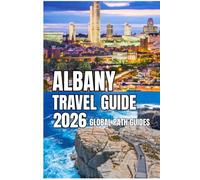 ALBANY TRAVEL GUIDE: Albany Travel Guide 2026: A Practical Journey Through New York’s Capital-History, Neighborhoods, Riverfront Life, and Smart Travel Planning for Every Season
