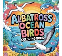 Albatross Ocean Birds Coloring book: albatross coloring book for adults relaxation focus simple, albatross color book for kids stress relief easy, ... bird coloring book adults calming focus