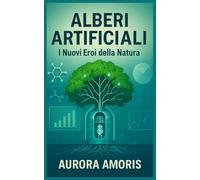 Alberi Artificiali: I Nuovi Eroi della Natura (Riscaldamento globale e soluzioni tecnologiche)