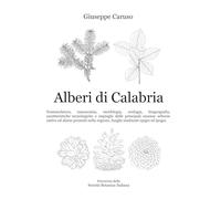 Alberi di Calabria: Nomenclatura, tassonomia, morfologia, ecologia, biogeografia, caratteristiche tecnologiche e impieghi delle principali essenze ... simbionti epigei ed ipogei. (Viaggi Botanici)