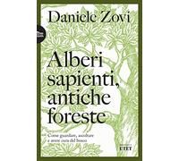 Alberi sapienti, antiche foreste. Come guardare, ascoltare e avere cura del bosco (Biblioteca Utet)