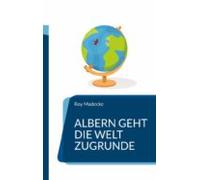Albern Geht Die Welt Zugrunde (ebook)
