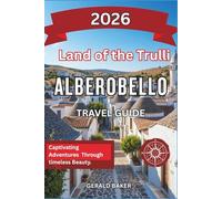Alberobello: Land of the Trulli 2026: A Complete Travel Guide to Alberobello, Italy - Whitewashed Villages, Olive Fields, and Rural Magic.