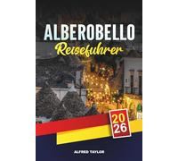 ALBEROBELLO REISEFÜHRER 2026: Top-Attraktionen, authentisches Essen, beste Hotels und kulturelle Highlights