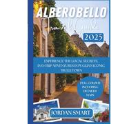 ALBEROBELLO TRAVEL GUIDE 2025: Experience The Local Secrets, Day-Trip Adventures in Puglia’s Iconic Trulli Town (Italia: City By City)