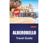 ALBEROBELLO TRAVEL GUIDE 2026: Discover Top Attractions, Hidden Gems, Local Cuisine, Itineraries, and Travel Tips for Visiting Southern Italy