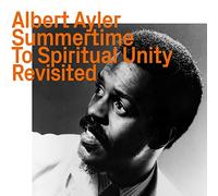 Albert Ayler - Summertime To Spiritual Unity - Revisited