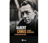 Albert Camus. La nostalgia de Dios (Historia y Biografías)