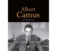 Albert Camus. Solitario Y Solidario