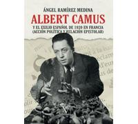 Albert Camus y el exilio español de 1939 en Francia: (acción política y relación epistolar): 1 (Ensayo)