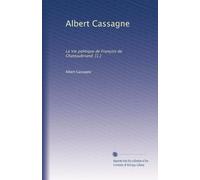 Albert Cassagne: La Vie politique de François de Chateaubriand. [1.]
